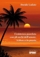 L' esistenza guardata con gli occhi dell' amore, trabocca in poesia