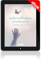 E-book - La libertà di sognare ad occhi aperti