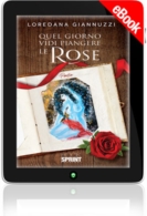 E-book - Quel giorno vidi piangere le rose
