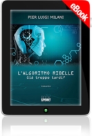 E-book - L'algoritmo ribelle - Già troppo tardi?