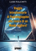 Viaggio interplanetario di Papitulogioppino alla ricerca di un Mondo Migliore!