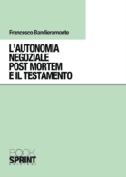 L'autonomia negoziale post mortem e il testamento